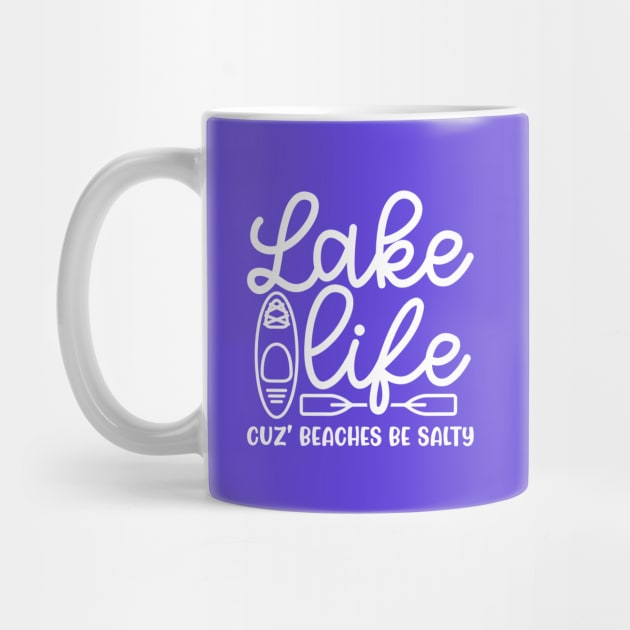 Lake Life Cuz' Beaches Be Salty Funny by GlimmerDesigns